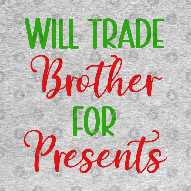 Will Trade Brother for Presents Christmas by KayBee Gift Shop